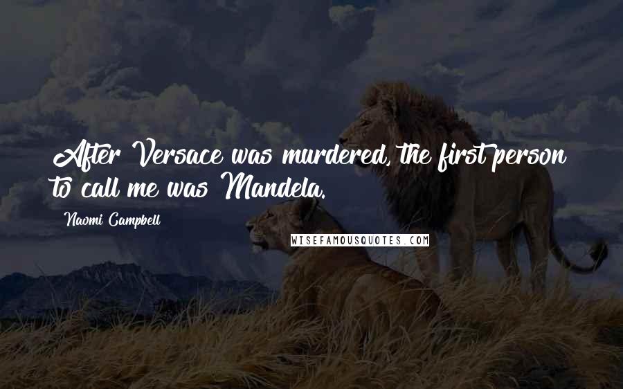 Naomi Campbell Quotes: After Versace was murdered, the first person to call me was Mandela.