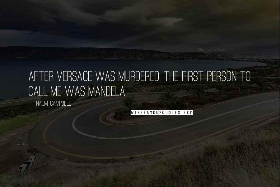 Naomi Campbell Quotes: After Versace was murdered, the first person to call me was Mandela.