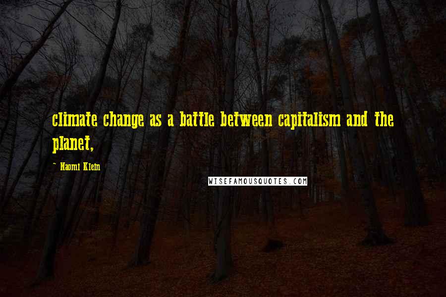 Naomi Klein Quotes: climate change as a battle between capitalism and the planet,