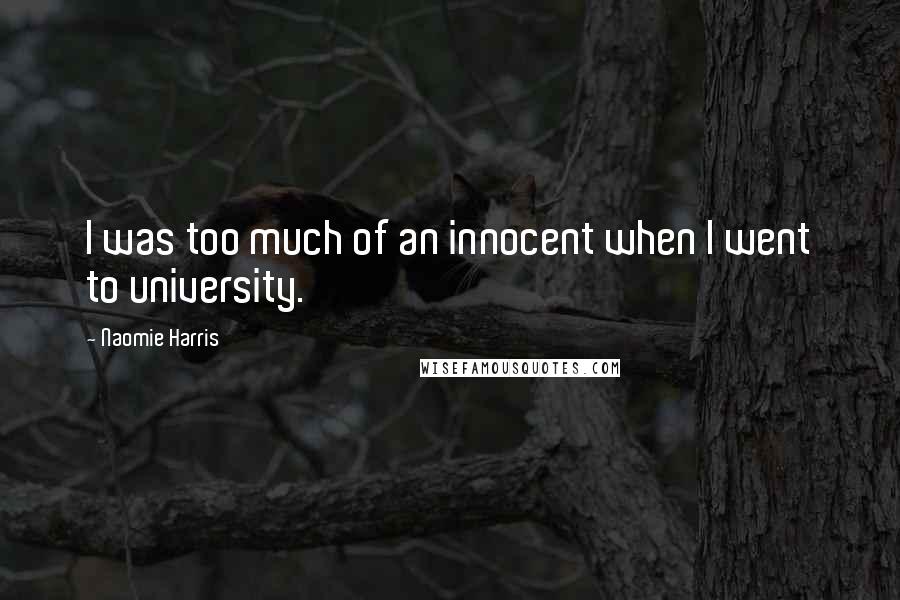 Naomie Harris Quotes: I was too much of an innocent when I went to university.