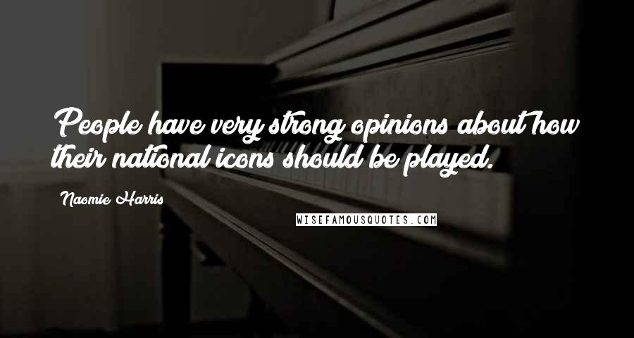 Naomie Harris Quotes: People have very strong opinions about how their national icons should be played.