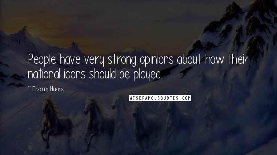 Naomie Harris Quotes: People have very strong opinions about how their national icons should be played.