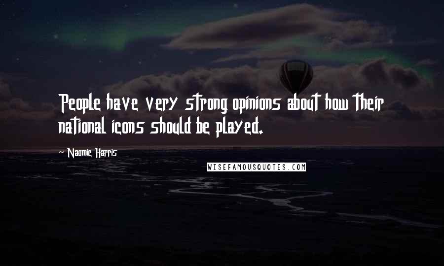 Naomie Harris Quotes: People have very strong opinions about how their national icons should be played.
