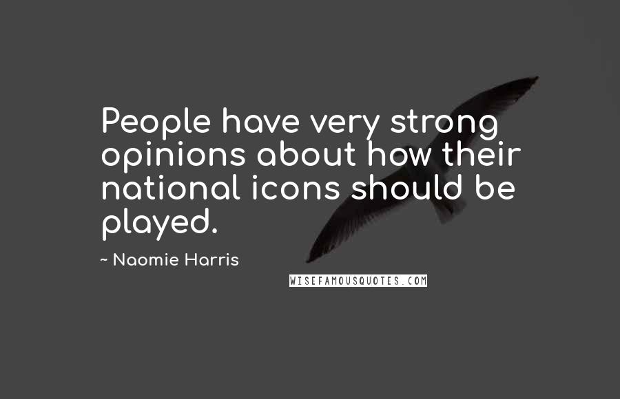 Naomie Harris Quotes: People have very strong opinions about how their national icons should be played.