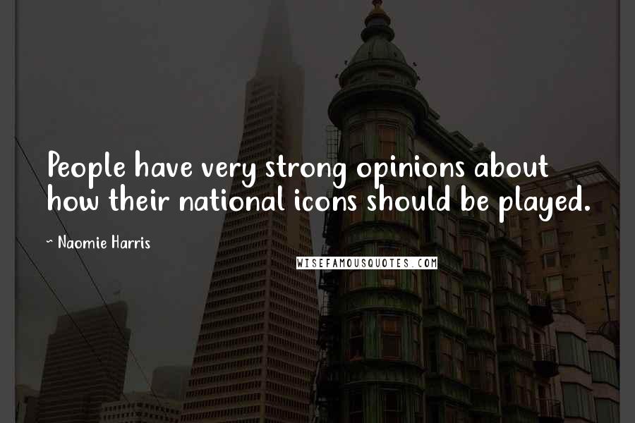 Naomie Harris Quotes: People have very strong opinions about how their national icons should be played.