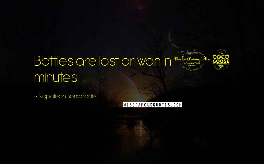 Napoleon Bonaparte Quotes: Battles are lost or won in 15 minutes