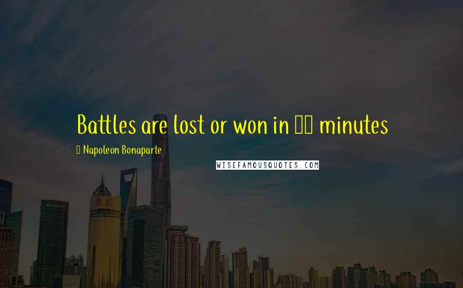 Napoleon Bonaparte Quotes: Battles are lost or won in 15 minutes