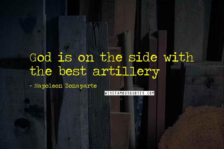 Napoleon Bonaparte Quotes: God is on the side with the best artillery