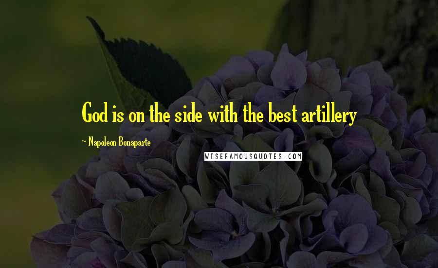 Napoleon Bonaparte Quotes: God is on the side with the best artillery