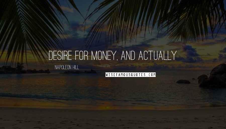 Napoleon Hill Quotes: DESIRE for money, and actually