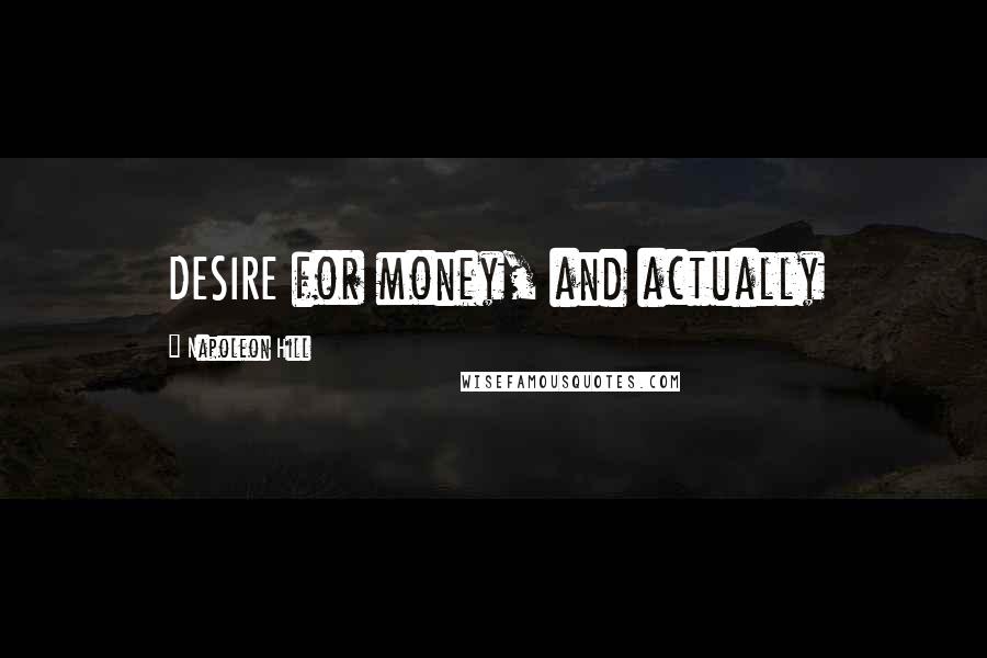 Napoleon Hill Quotes: DESIRE for money, and actually