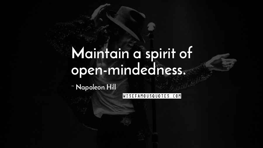 Napoleon Hill Quotes: Maintain a spirit of open-mindedness.