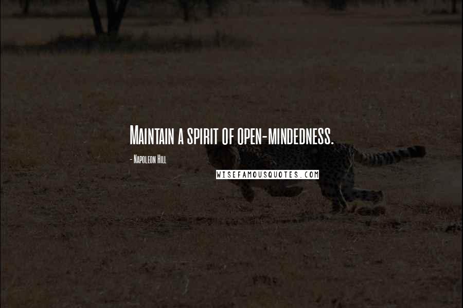 Napoleon Hill Quotes: Maintain a spirit of open-mindedness.