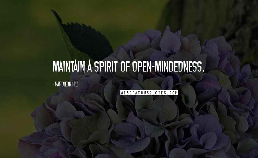 Napoleon Hill Quotes: Maintain a spirit of open-mindedness.