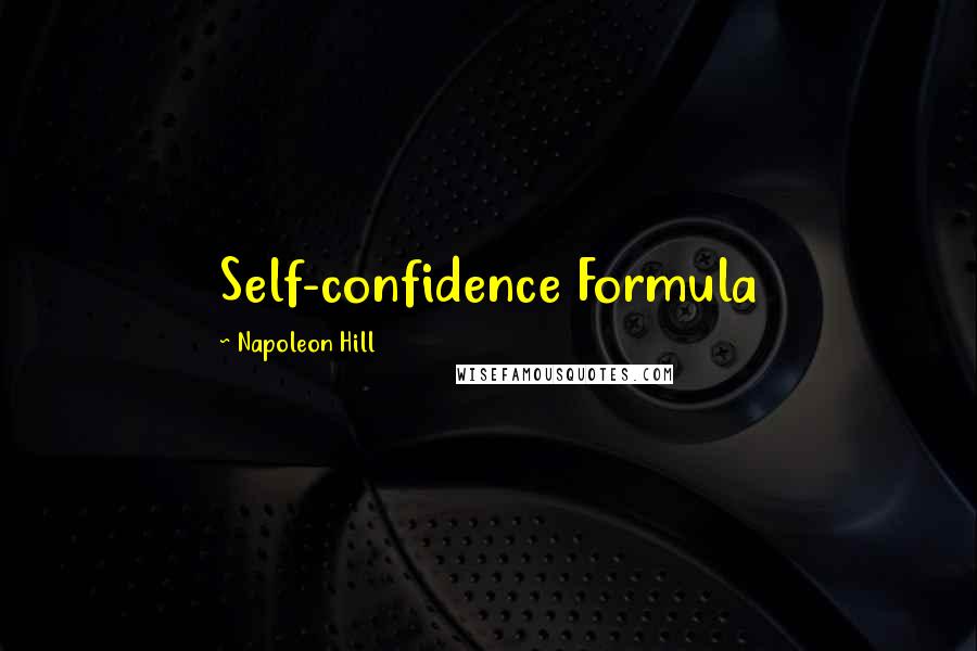 Napoleon Hill Quotes: Self-confidence Formula