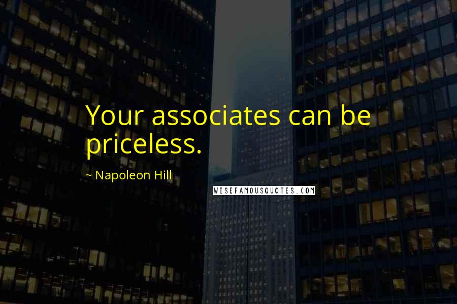 Napoleon Hill Quotes: Your associates can be priceless.
