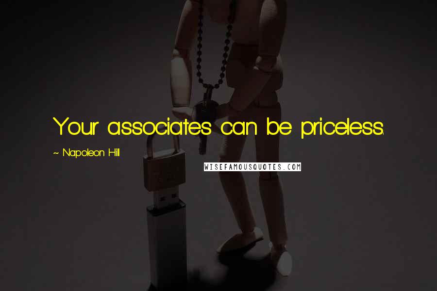 Napoleon Hill Quotes: Your associates can be priceless.
