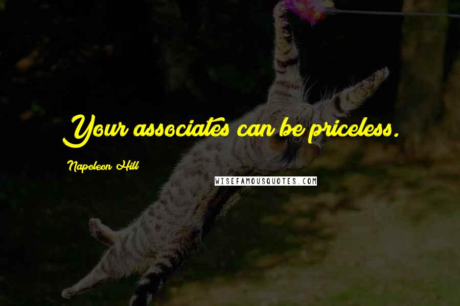 Napoleon Hill Quotes: Your associates can be priceless.