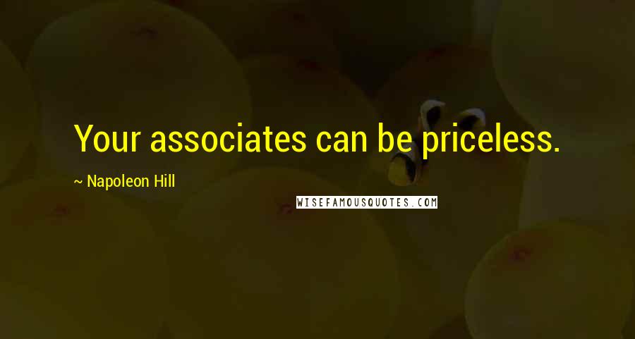 Napoleon Hill Quotes: Your associates can be priceless.