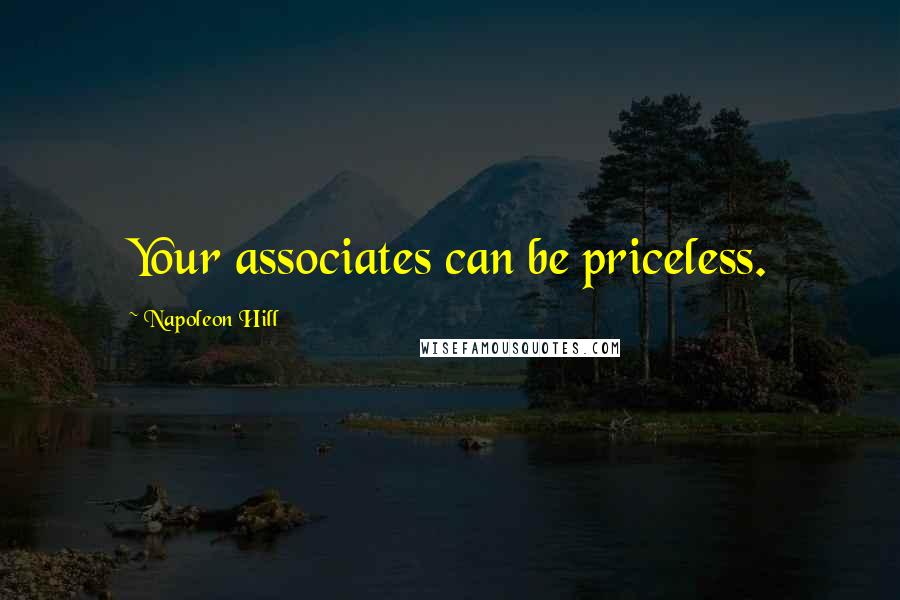 Napoleon Hill Quotes: Your associates can be priceless.