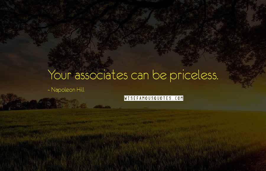 Napoleon Hill Quotes: Your associates can be priceless.