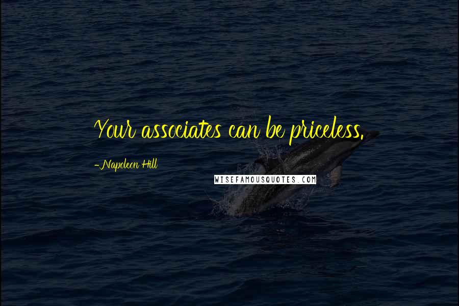 Napoleon Hill Quotes: Your associates can be priceless.