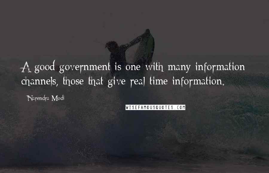 Narendra Modi Quotes: A good government is one with many information channels, those that give real-time information.