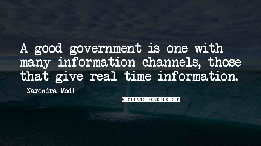 Narendra Modi Quotes: A good government is one with many information channels, those that give real-time information.