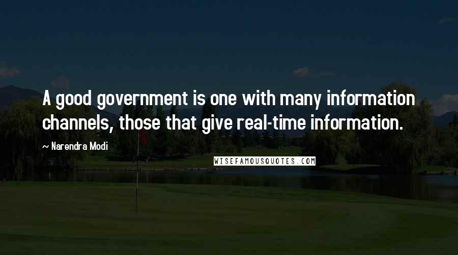 Narendra Modi Quotes: A good government is one with many information channels, those that give real-time information.