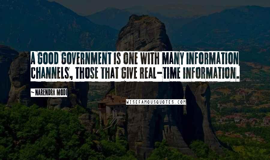 Narendra Modi Quotes: A good government is one with many information channels, those that give real-time information.