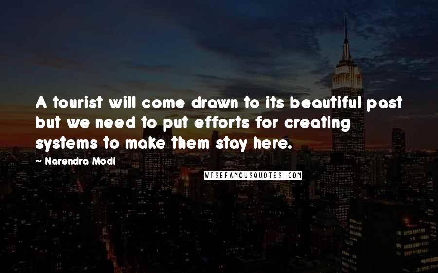 Narendra Modi Quotes: A tourist will come drawn to its beautiful past but we need to put efforts for creating systems to make them stay here.