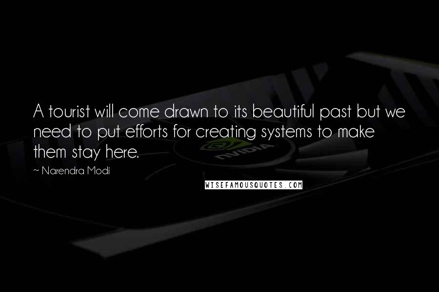 Narendra Modi Quotes: A tourist will come drawn to its beautiful past but we need to put efforts for creating systems to make them stay here.