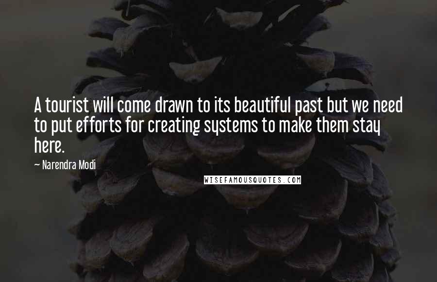 Narendra Modi Quotes: A tourist will come drawn to its beautiful past but we need to put efforts for creating systems to make them stay here.