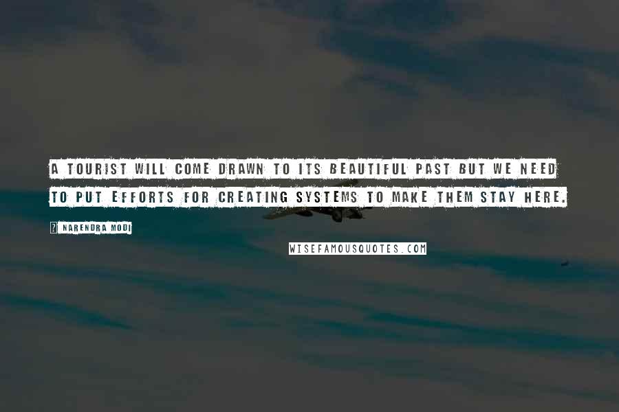 Narendra Modi Quotes: A tourist will come drawn to its beautiful past but we need to put efforts for creating systems to make them stay here.