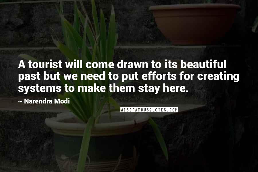 Narendra Modi Quotes: A tourist will come drawn to its beautiful past but we need to put efforts for creating systems to make them stay here.