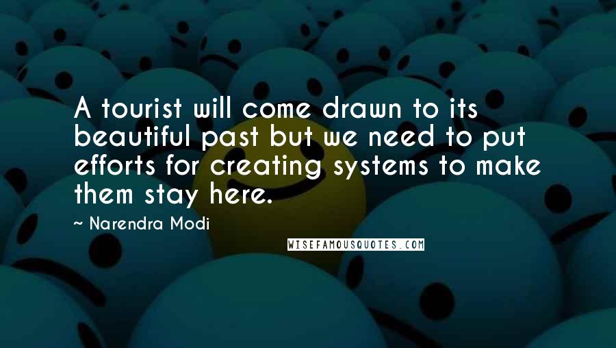 Narendra Modi Quotes: A tourist will come drawn to its beautiful past but we need to put efforts for creating systems to make them stay here.