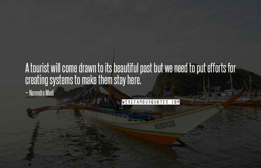 Narendra Modi Quotes: A tourist will come drawn to its beautiful past but we need to put efforts for creating systems to make them stay here.