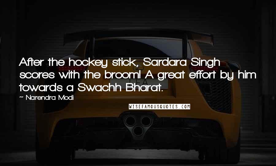 Narendra Modi Quotes: After the hockey stick, Sardara Singh scores with the broom! A great effort by him towards a Swachh Bharat.