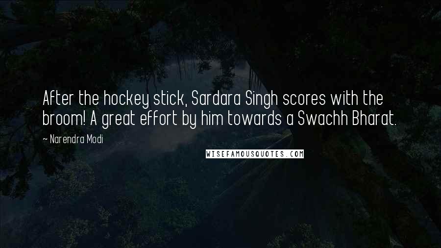 Narendra Modi Quotes: After the hockey stick, Sardara Singh scores with the broom! A great effort by him towards a Swachh Bharat.