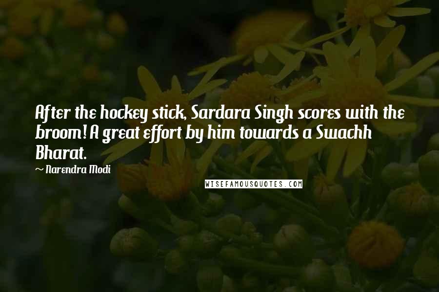 Narendra Modi Quotes: After the hockey stick, Sardara Singh scores with the broom! A great effort by him towards a Swachh Bharat.