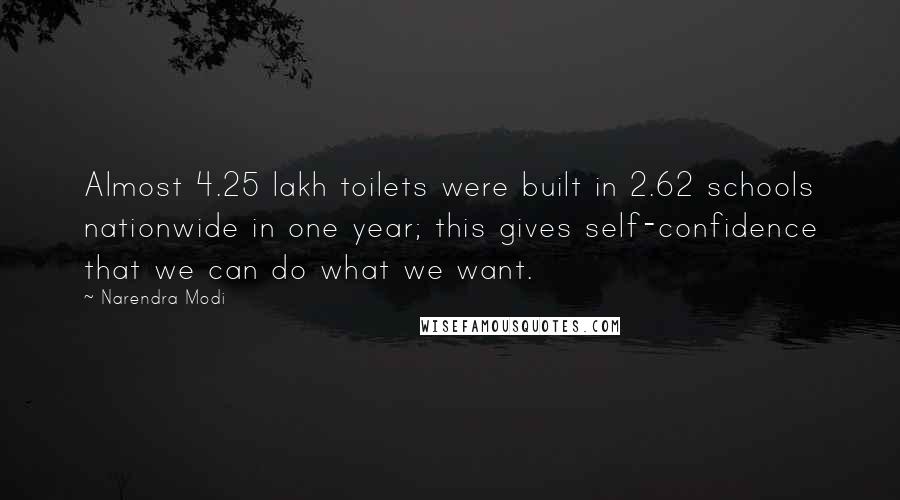 Narendra Modi Quotes: Almost 4.25 lakh toilets were built in 2.62 schools nationwide in one year; this gives self-confidence that we can do what we want.