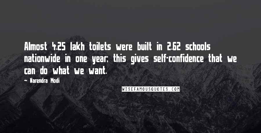 Narendra Modi Quotes: Almost 4.25 lakh toilets were built in 2.62 schools nationwide in one year; this gives self-confidence that we can do what we want.