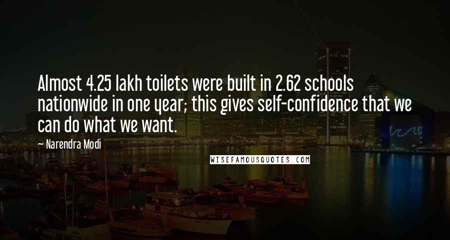 Narendra Modi Quotes: Almost 4.25 lakh toilets were built in 2.62 schools nationwide in one year; this gives self-confidence that we can do what we want.