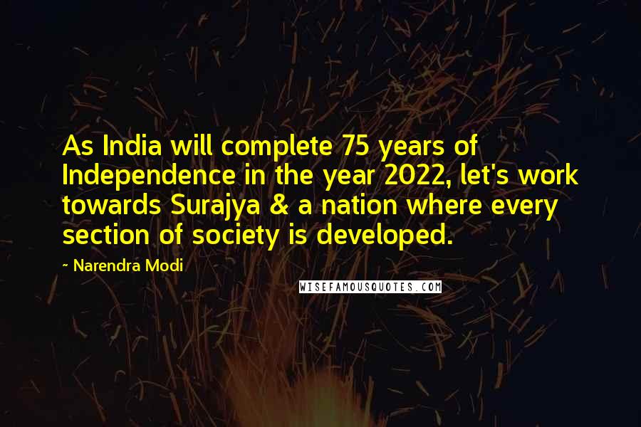 Narendra Modi Quotes: As India will complete 75 years of Independence in the year 2022, let's work towards Surajya & a nation where every section of society is developed.