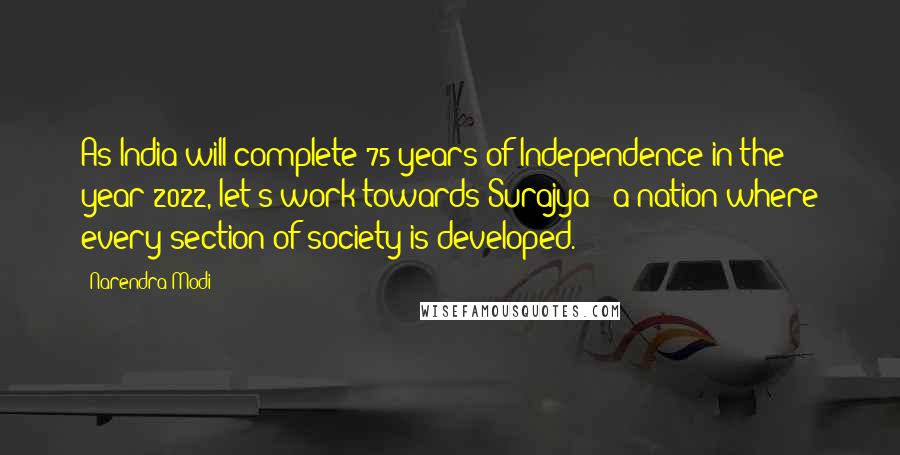 Narendra Modi Quotes: As India will complete 75 years of Independence in the year 2022, let's work towards Surajya & a nation where every section of society is developed.