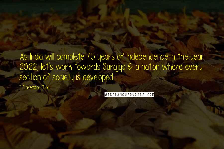 Narendra Modi Quotes: As India will complete 75 years of Independence in the year 2022, let's work towards Surajya & a nation where every section of society is developed.