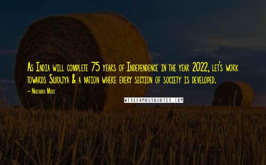 Narendra Modi Quotes: As India will complete 75 years of Independence in the year 2022, let's work towards Surajya & a nation where every section of society is developed.