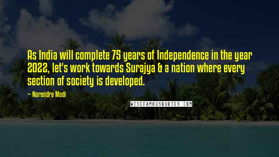 Narendra Modi Quotes: As India will complete 75 years of Independence in the year 2022, let's work towards Surajya & a nation where every section of society is developed.