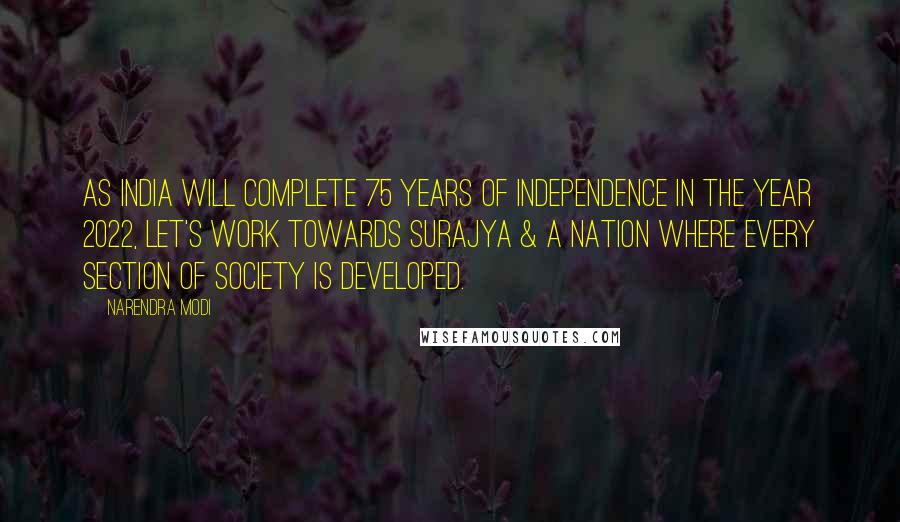 Narendra Modi Quotes: As India will complete 75 years of Independence in the year 2022, let's work towards Surajya & a nation where every section of society is developed.