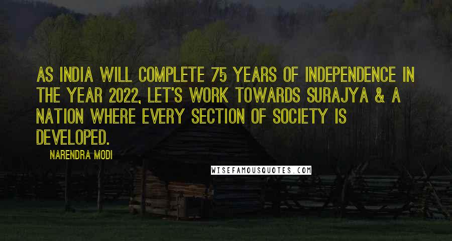 Narendra Modi Quotes: As India will complete 75 years of Independence in the year 2022, let's work towards Surajya & a nation where every section of society is developed.